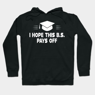 Graduate - I hove this B.S. pays off Hoodie